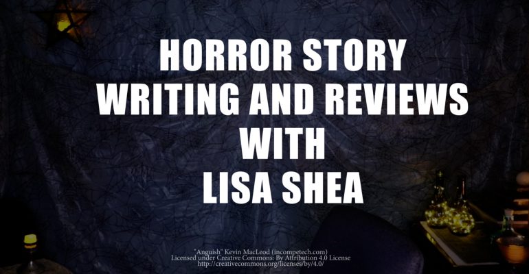 Horror Story Writing and Reviews with Lisa Shea