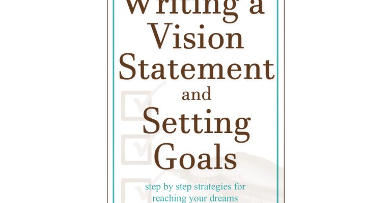 Writing a Vision Statement And Setting Goals