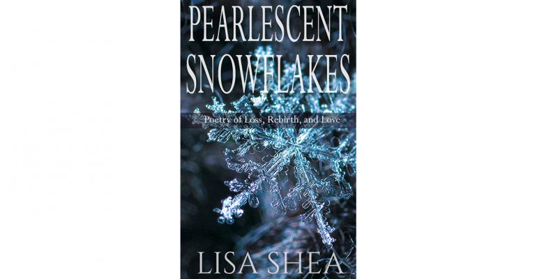 Pearlescent Snowflakes - Poetry of Loss Rebirth and Love.