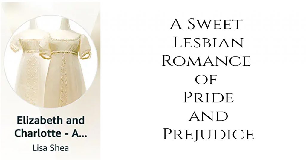 Elizabeth and Charlotte - A Sweet Lesbian Romance of Pride and Prejudice