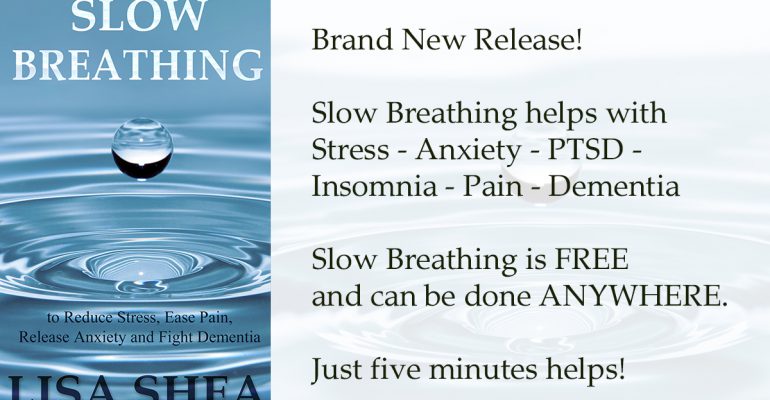 Slow Breathing to Reduce Stress, Ease Pain, Release Anxiety and Fight Dementia